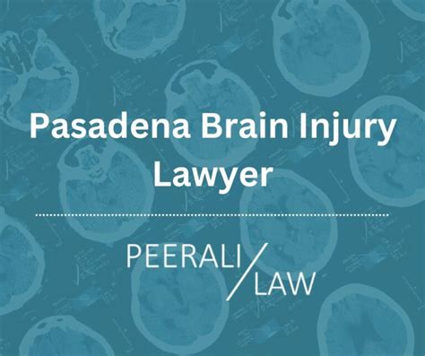 Brain Injury Lawyers In Pasadena Peerali Law Free Consultations