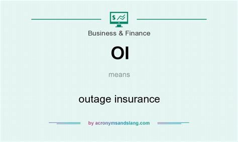 OI - outage insurance in Business & Finance by AcronymsAndSlang.com