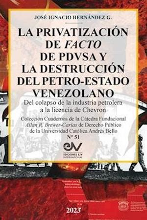 F La Privatizaci N De Facto De Pdvsa Y La Destrucci N Del Petro Estado