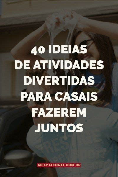 Ideias De Atividades Divertidas Para Casais Me Apaixonei