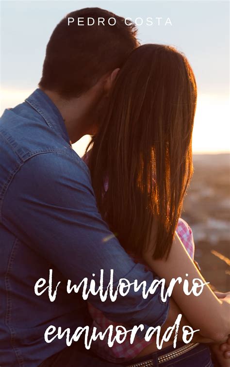 El Millonario Enamorado Spanish Edition By Pedro Costa Goodreads