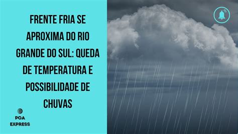 Frente Fria Se Aproxima Do Rio Grande Do Sul Queda De Temperatura E