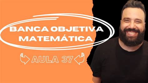 Aula 37 MATEMÁTICA BANCA OBJETIVA ANÁLISE COMBINATÓRIA YouTube