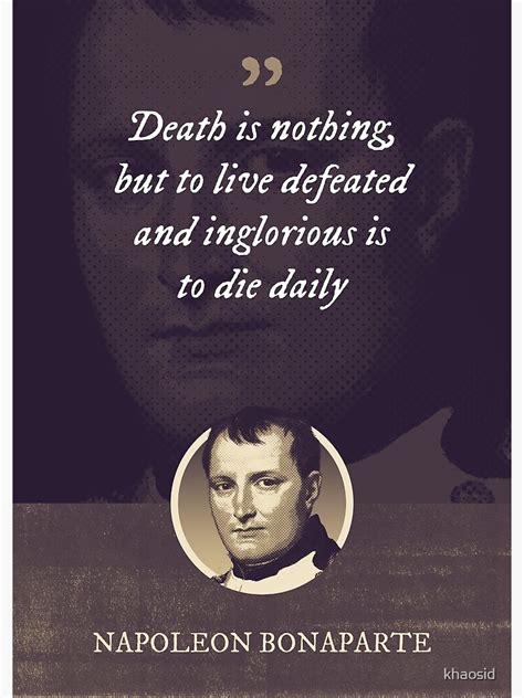 "Napoleon Bonaparte - Death is nothing, but to live defeated and ...