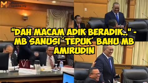 Dah Macam Adik Beradik Mb Sanusi Tepuk Bahu Mb Amirudin Youtube