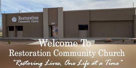 Restoration Community Church Restoring Lives One Life At A Time”