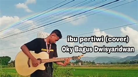 Ibu Pertiwi Cipt Ismail Marzuki Cover By Oky Bagus Dwisyaridwan