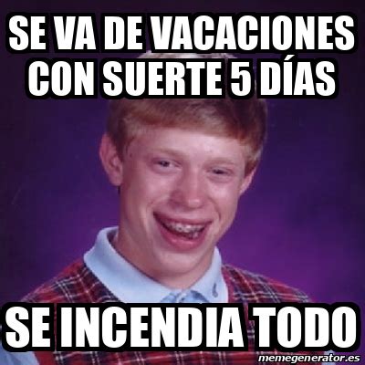 Meme Bad Luck Brian Se Va De Vacaciones Con Suerte D As Se Incendia