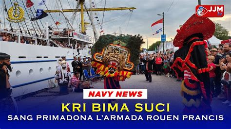 Navy News KRI BIMA SUCI SANG PRIMADONA LARMADA ROUEN PRANCIS YouTube