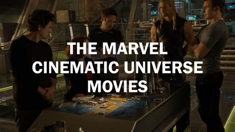 The Marvel Cinematic Universe movies