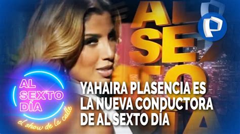 Confirmado Yahaira Plasencia Es La Nueva Conductora De Al Sexto Día