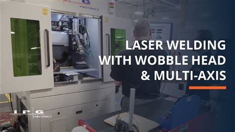 Laser Welding With Ipg S Wobble Head Multi Axis Youtube