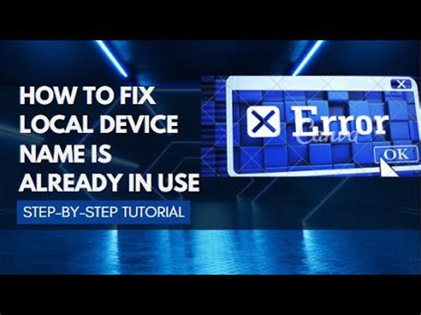 The Local Device Name Is Already In Use Problem An Error Occured