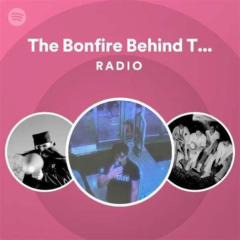 The Bonfire Behind The Slaughter Radio Playlist By Spotify Spotify