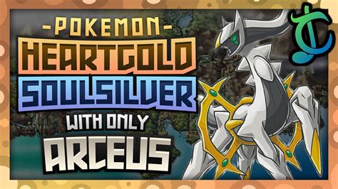 Can I Beat A Pokémon SoulSilver Hardcore Nuzlocke With Only One ARCEUS
