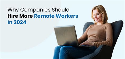 Why Companies Should Hire More Remote Workers In 2024