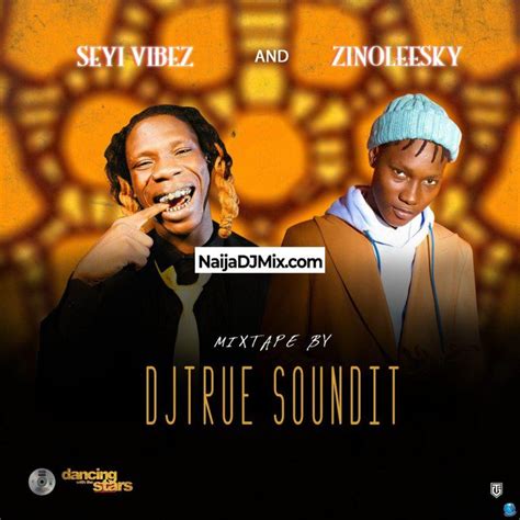 Dj Truesoundit Seyi Vibez And Zinoleesky Mixtape Fast Download Mp3 Mb