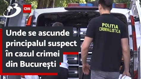 Unde se ascunde principalul suspect în cazul crimei din București YouTube