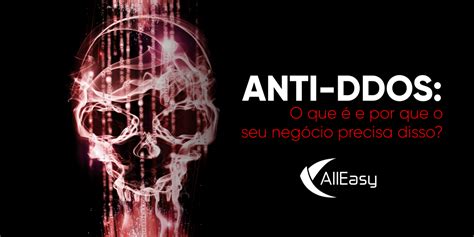 Anti DDoS O que é e por que o seu negócio precisa disso AllEasy