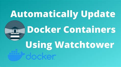 Automatically Update Docker Containers Using Watchtower Youtube