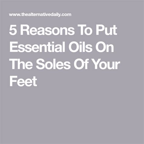 5 Reasons To Put Essential Oils On The Soles Of Your Feet Essential