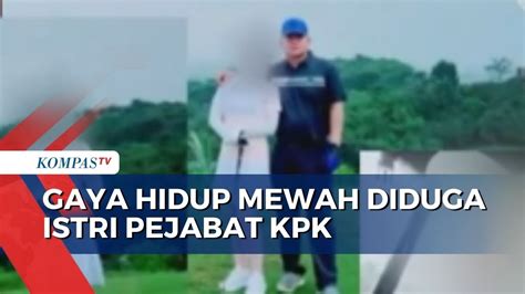 Viral Gaya Hidup Hedonis Diduga Istri Pejabat Kpk Di Medsos Youtube