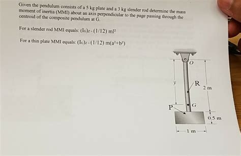 Solved Given The Pendulum Consists Of A 5 Kg Plate And A 3 Chegg