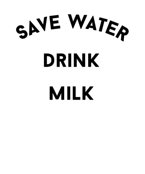 Funny Save Water Drink Milk Digital Art By Jane Keeper Pixels