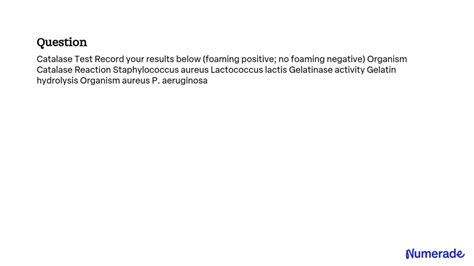 Solved Catalase Test Record Your Results Below Foaming Positive No Foaming Negative Organism