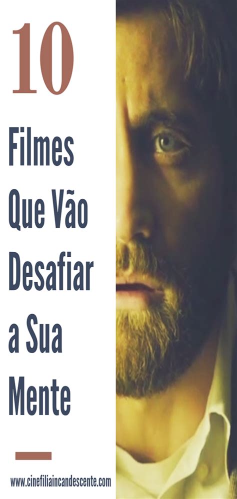 10 Filmes Que Vão Desafiar a Sua Mente Cinefilia Incandescente