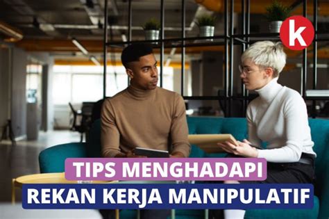 7 Tips Efektif Menghadapi Rekan Kerja Manipulatif Pekerjaan