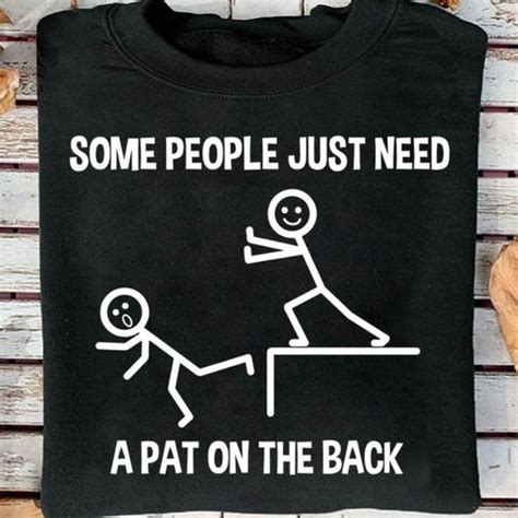 Some People Just Need A Pat On The Back Shirt Funny Quote Sarcastic