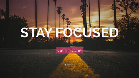 Get It Done Quote Stay Focused”