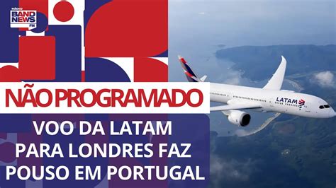 Voo Da Latam Para Londres Faz Pouso N O Programado Em Portugal Youtube