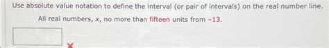 Solved Use absolute value notation to define the interval | Chegg.com