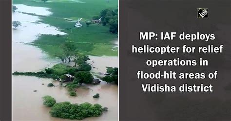 Mp Iaf Deploys Helicopter For Relief Operations In Flood Hit Areas Of