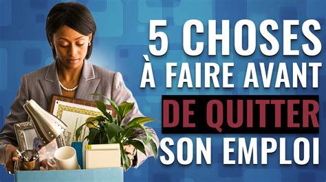 5 choses à faire avant de quitter votre emploi YouTube