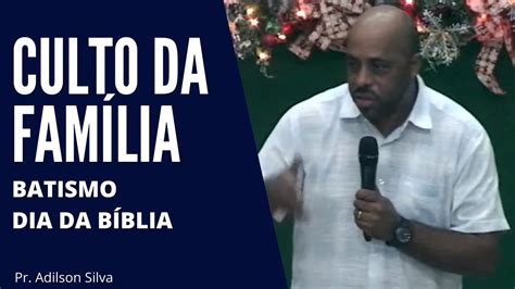 08 12 2019 Culto da Família Dia da Bíblia Batismo Pr Adilson