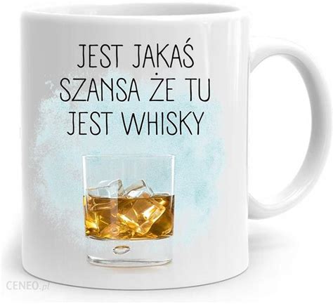 Polidraw Kubek Śmieszny Zabawny Jest Jakaś Szansa Na Whisky 1575330631