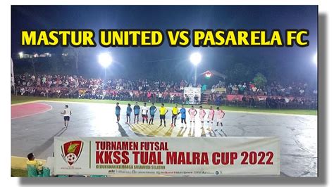 Full Match Mastur United Vs Pasarela Fc Turnamen Futsal Kkss Cup