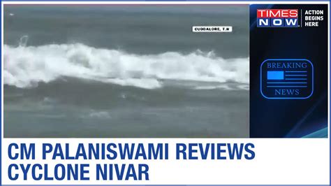 Cyclone Nivar Updates Tamil Nadu Cm Palaniswami Reviews Preparation