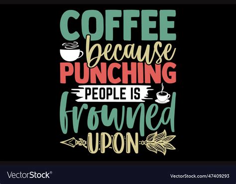 Coffee Because Punching People Is Frowned Upon Vector Image