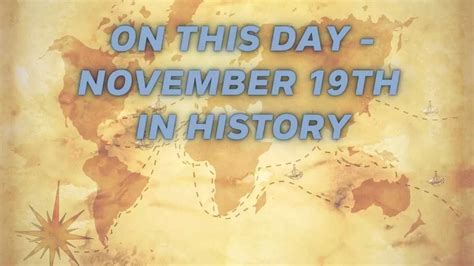 On This Day - November 19th In History: Significant Events Of The World ...