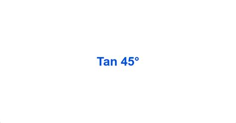 Tan 45° – Tan45° Value – What is the tan of 45 degrees?