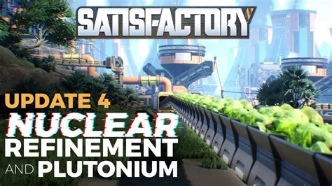 Satisfactory Update 4 News Nuclear Refinement And PLUTONIUM