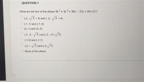 Solved What Are The Foci Of The Ellipse 9x24y236x−32y640