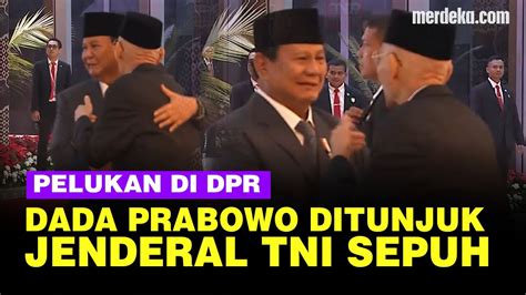 Prabowo Bergetar Dipeluk Jenderal TNI Sepuh Di DPR Dadanya Ditunjuk