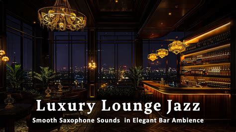 Luxury Lounge Jazz Smooth Saxophone Sounds In Elegant Bar Ambience