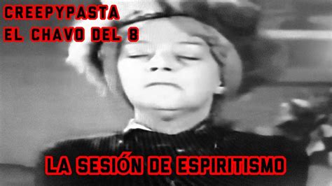 Creepypasta el Chavo del 8 La sesión de espiritismo YouTube