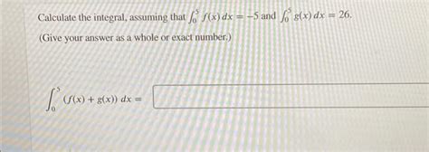 Solved Calculate The Integral Assuming That ∫05f X Dx −5